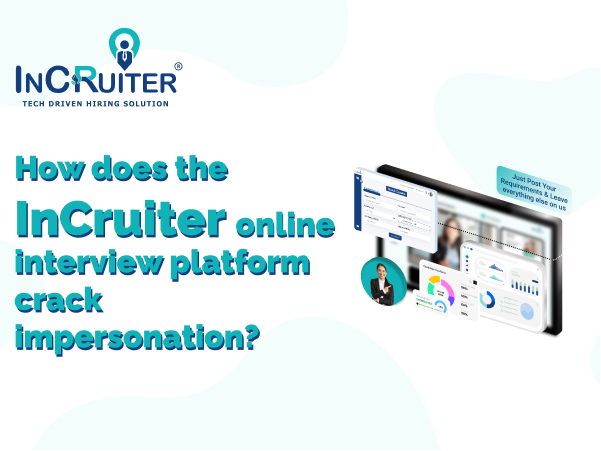 How Does The InCruiter Online Interview Platform Crack Impersonation?