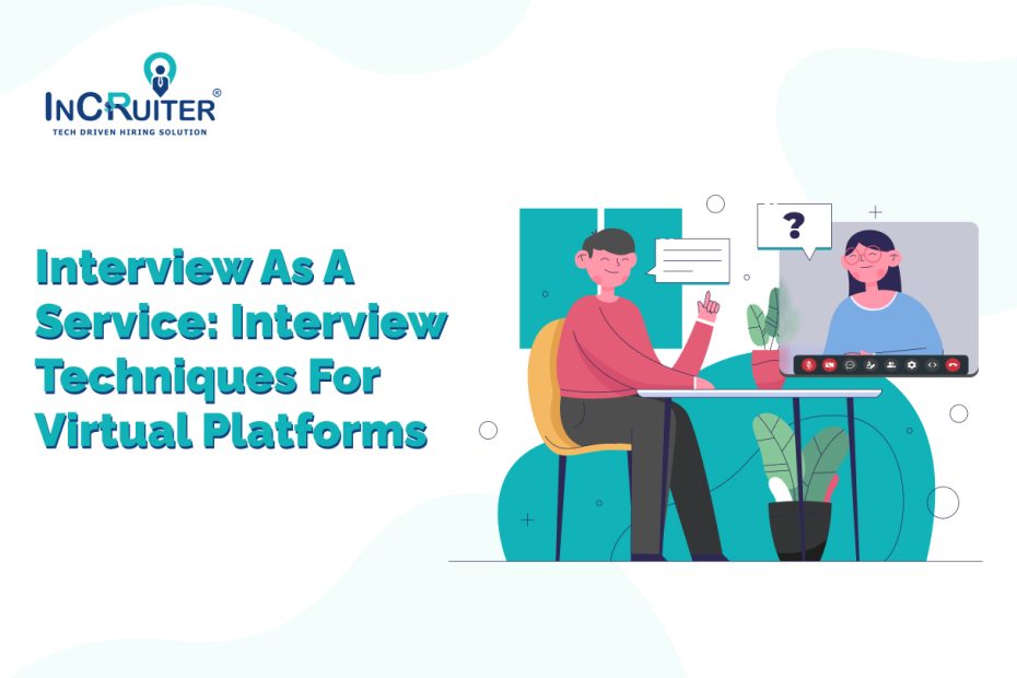 Interview-as-a-Service: Interview Techniques for Virtual Platforms