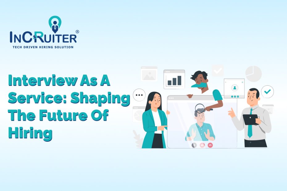 Interview as a Service: Shaping the Future of Hiring