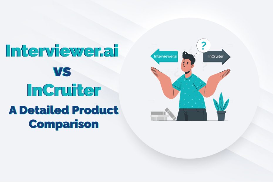 Interviewer.ai vs InCruiter - A Detailed Product Comparison