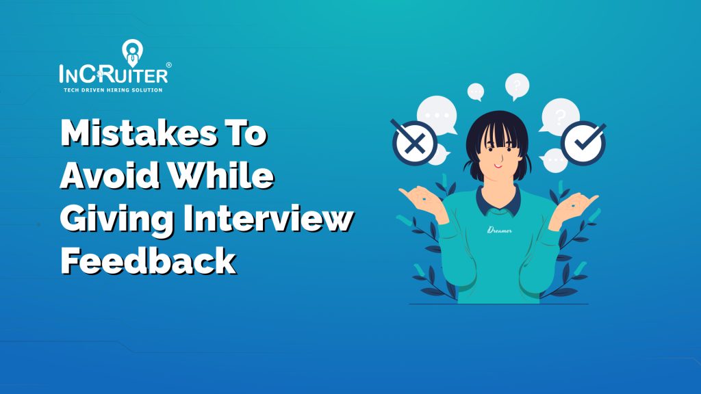Mistakes to Avoid While Giving Interview Feedback 
