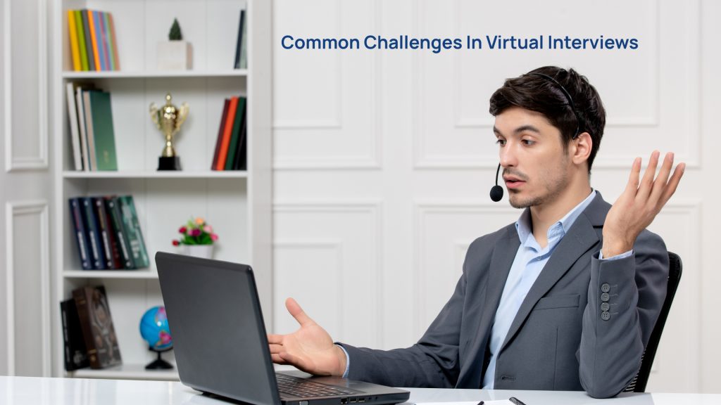 Common Challenges in Virtual Interviews