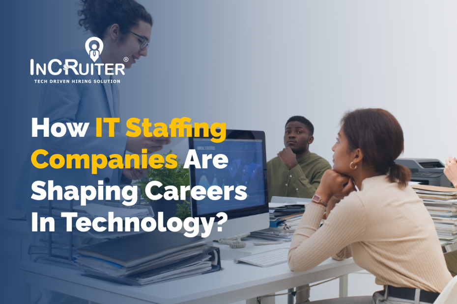 How IT Staffing Companies Are Shaping Careers in Technology?