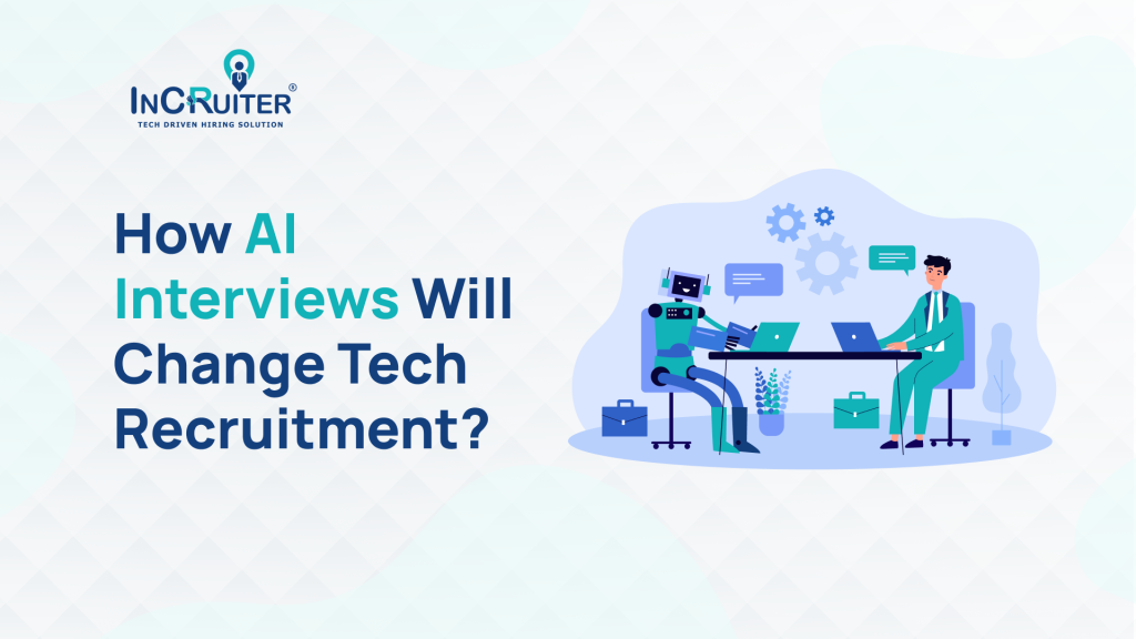 10 Ways AI Interviews Will Change Tech Recruitment