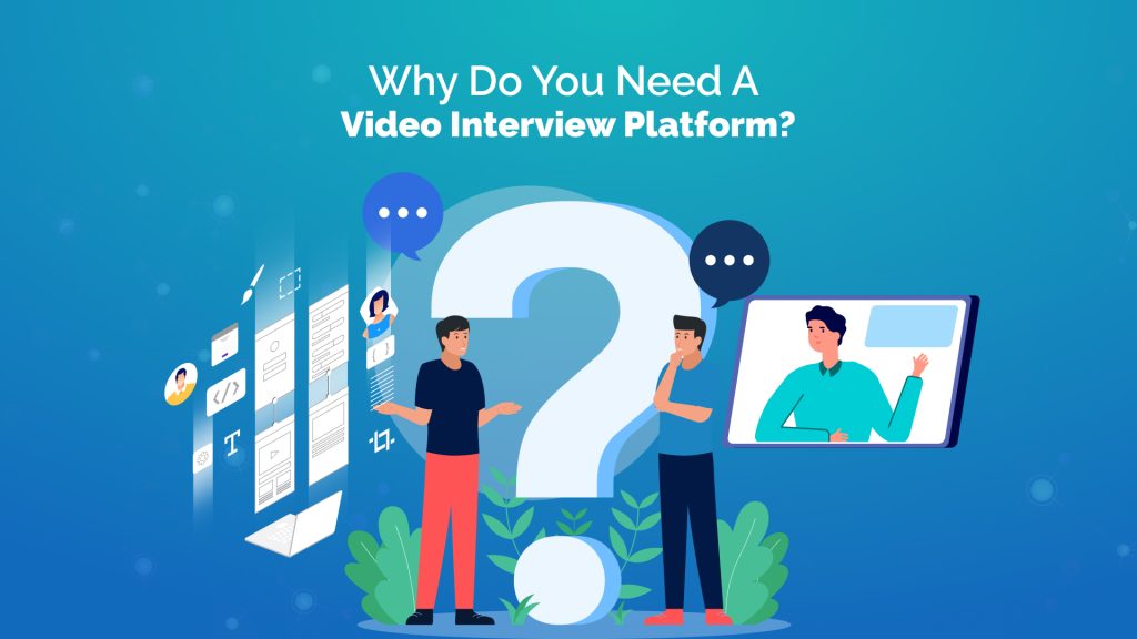 Why Do You Need a Video Interview Platform?