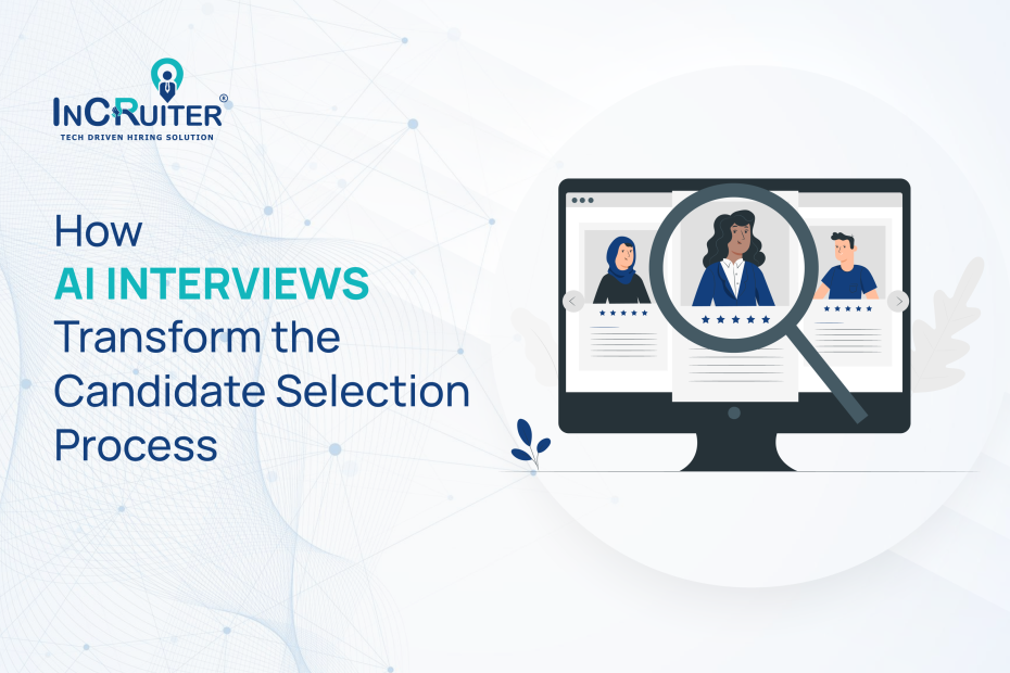 How AI Interviews Transform the Candidate Selection Process