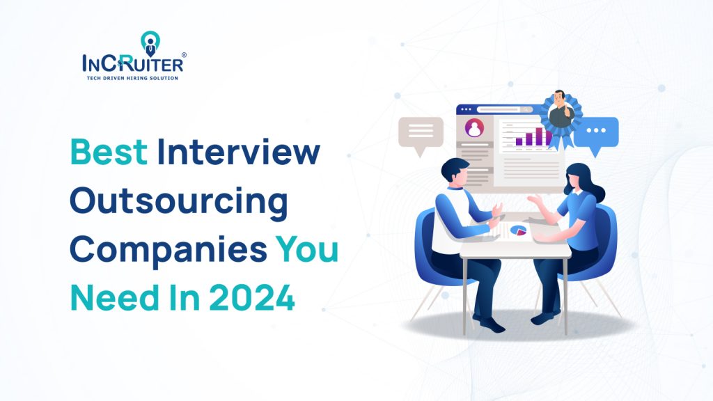 Best Interview Outsourcing Companies You Need In 2024