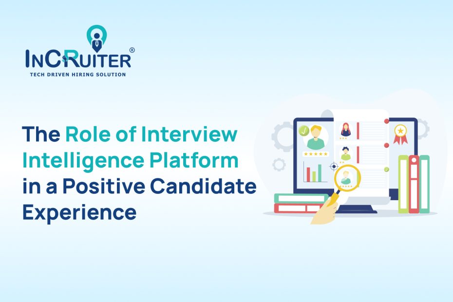 The Role of Interview Intelligence Platform in a Positive Candidate Experience