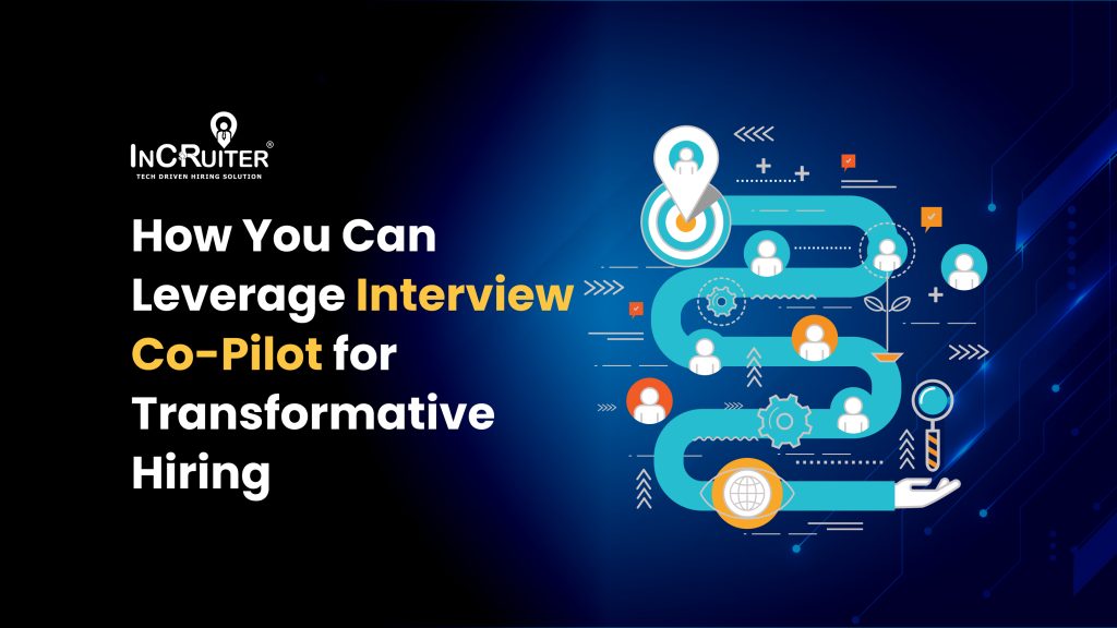 How You Can Leverage Interview Co-Pilot for Transformative Hiring