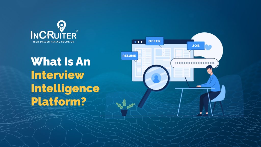 What Is An Interview Intelligence Platform?