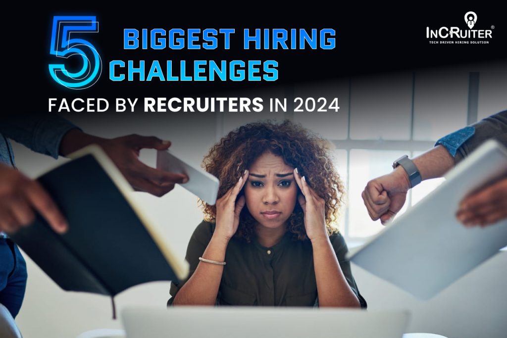 5 Biggest Hiring Challenges Faced By Recruiters In 2024 1024x683 