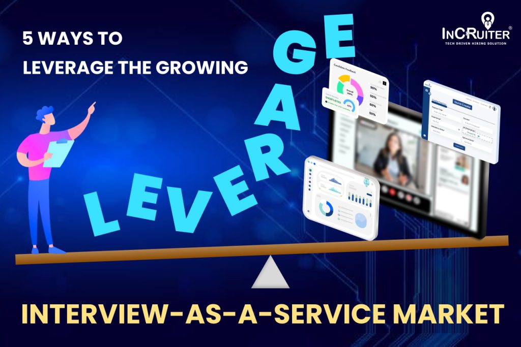 5 Ways To Leverage The Growing Interview-as-a-Service Market