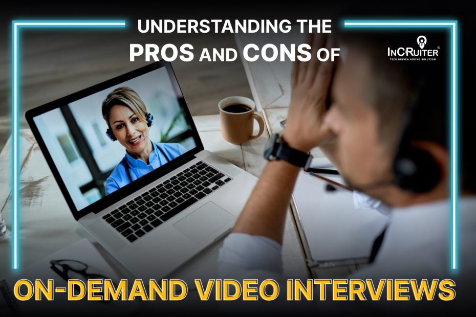 Understanding the Pros and Cons of On-demand Video Interviews