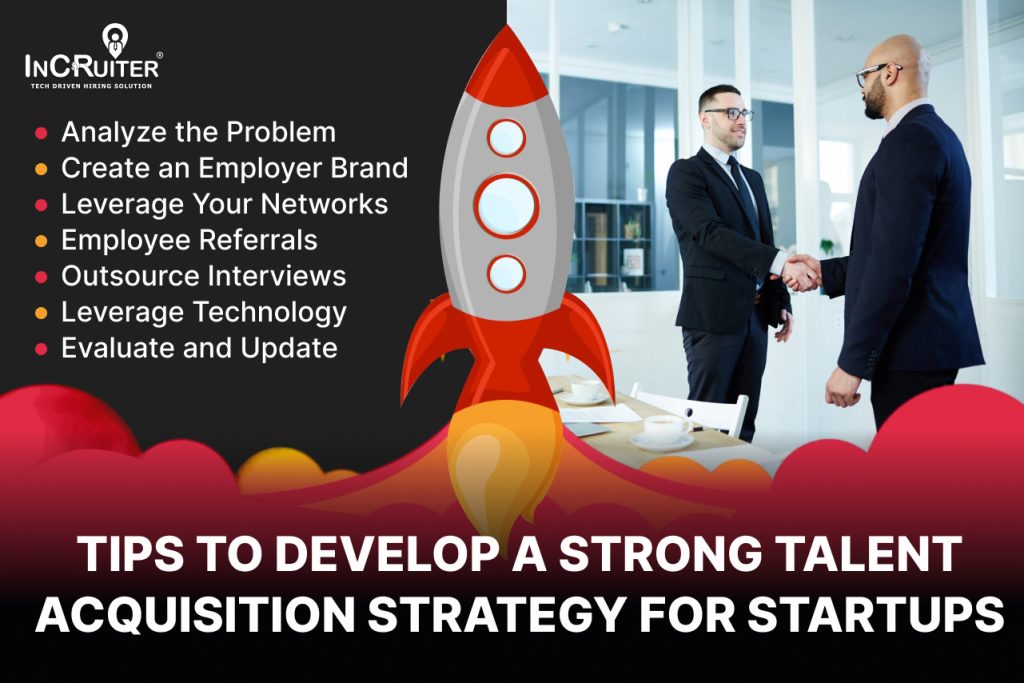 Tips to Develop a Strong Talent Acquisition Strategy for Startups