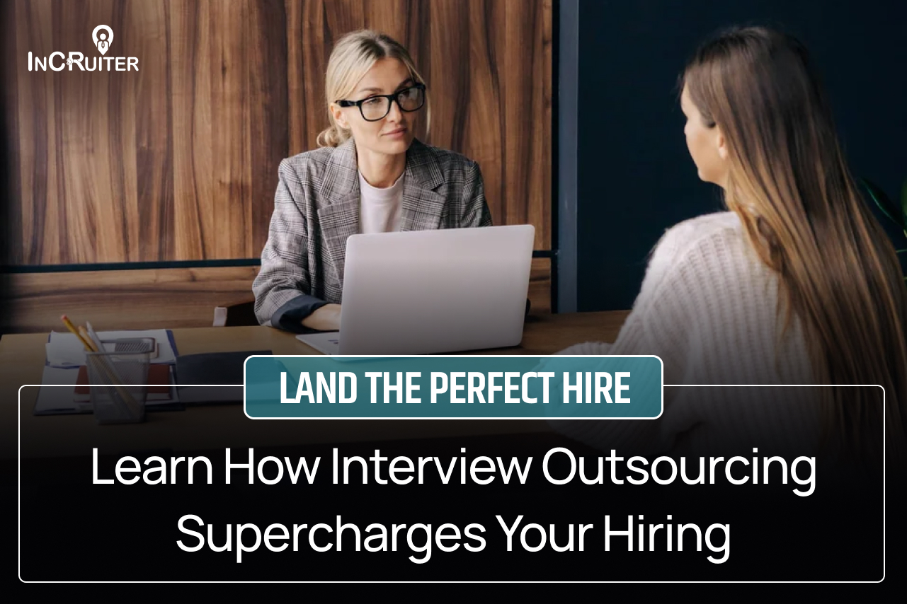 Look At The Top Benefits Of Interview Outsourcing
